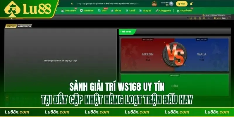 Sảnh giải trí WS168 hội tụ nhiều trận đấu gay cấn