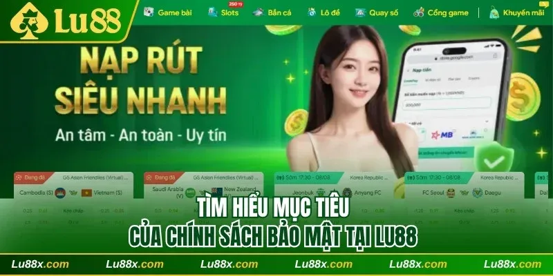Tìm hiểu mục tiêu của chính sách bảo mật tại Lu88